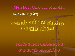Giáo án Giáo dục công dân 6 - Bài 12 (Tiết 2) Công dân nước cộng hòa xã hội chủ nghĩa Việt Nam