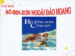 Bài giảng Ngữ văn 9 - Văn bản: Rô-Bin-Xơn ngo