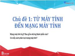 Bài giảng Tin học 9 - Chủ đề 1: Từ máy tính đ