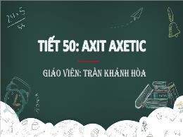 Bài giảng môn Hóa học Lớp 9 - Tiết 50: Axit a