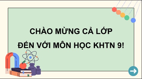 Bài giảng môn Khoa học tự nhiên 9 - Chương I 