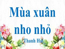 Bài giảng môn Ngữ văn Lớp 9 - Bài 23: Mùa xuâ