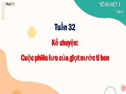 Bài giảng Tiếng Việt Lớp 1 - Tuần 32 - Kể chu