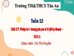 Bài giảng Toán Lớp 1 - Tuần 12 - Bài 27: Phép