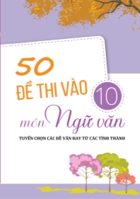 Bộ 51 Đề luyện thi vào Lớp 10 môn Ngữ văn (Có